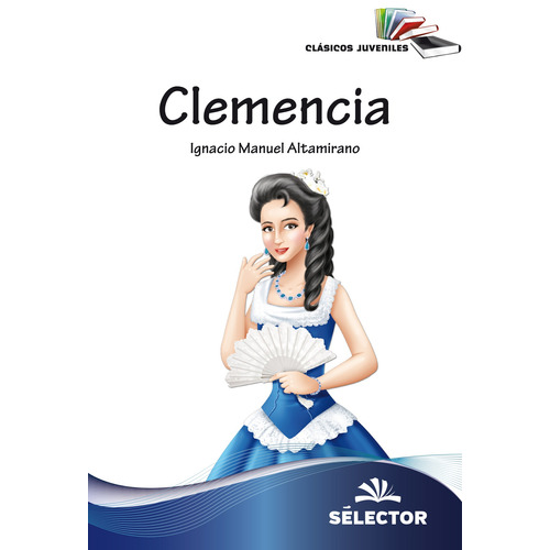 Clemencia, de Altamirano, Ignacio Manuel. Editorial Selector, tapa blanda en español, 2015