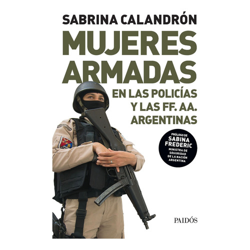 Libro Mujeres Armadas - Sabrina Calandron - En La Policia Y Las F F. A A. Argentinas, de Calandron, Sabrina. Editorial PAIDÓS, tapa blanda en español, 2021