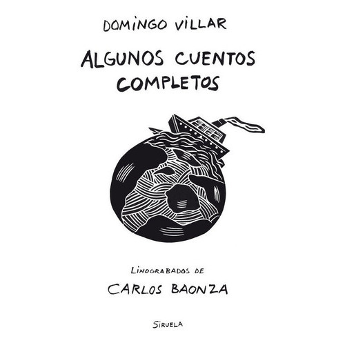 ALGUNOS CUENTOS COMPLETOS, de Domingo Villar. Editorial SIRUELA, tapa blanda en español