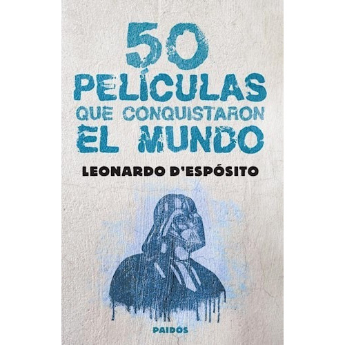 50 Peliculas Que Conquistaron El Mundo, De D'espósito, Leonardo., Vol. 1. Editorial Paidós, Tapa Blanda En Español