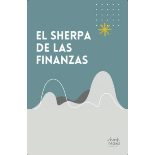 El Sherpa De Las Finanzas: Tu Guía Básica Y Concreta De Finanzas Personales (spanish Edition), De Schaeffer Velázquez, Lic. Imelda Diana. Editorial Oem, Tapa Blanda En Español