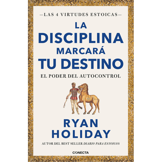 La Disciplina Marcara Tu Destino, De Ryan Holiday.  Aplica, Vol. 1. Editorial Conecta, Tapa Blanda, Edición 1 En Español, 2024