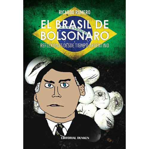 El Brasil De Bolsonaro: Reflexiones Desde Tiempo Argentino, De Romero Ricardo. Serie N/a, Vol. Volumen Unico. Editorial Dunken, Tapa Blanda, Edición 1 En Español