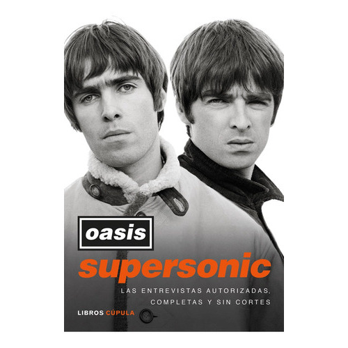 Oasis Supersonic: Las Entrevistas Autorizadas, Completas Y Sin Cortes, De Oasis. Editorial Libros Cupula, Tapa Blanda En Español, 2023