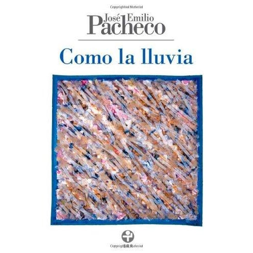 Como la lluvia: Poemas 2001-2008, de PACHECO JOSE EMILIO. Editorial Ediciones Era en español, 2009