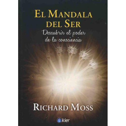 Richard Moss : El Mándala Del Ser El Poder De La Conciencia