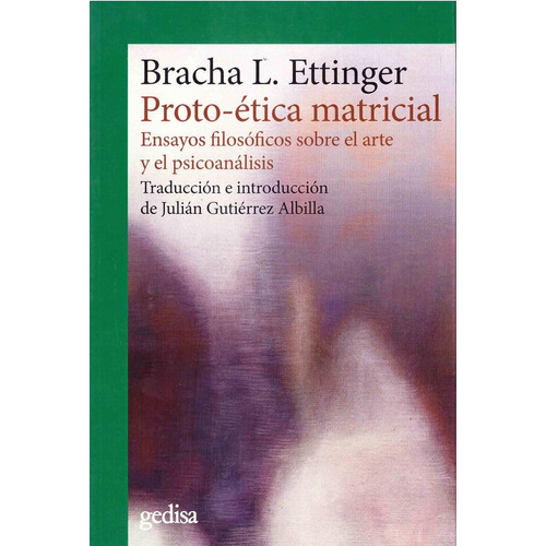 Proto-Etica Matricial Ensayos Filosóficos Sobre El Arte Y El Psicoanálisis: No, de Bracha L. Ettinger., vol. 1. Editorial Gedisa, tapa pasta blanda, edición 1 en español, 2019