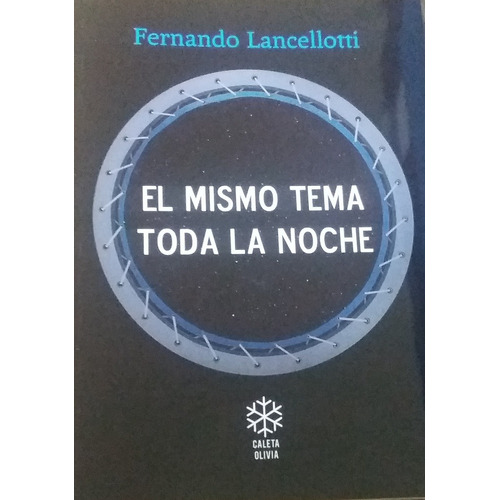 El Mismo Tema Toda La Noche, de Fernando Lancellotti. Editorial Caleta Olivia, edición 1 en español, 2019