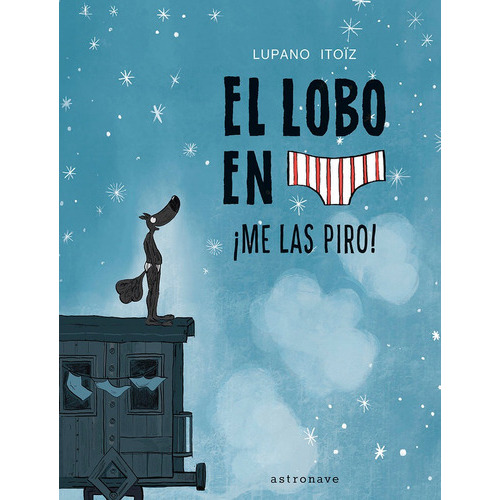 EL LOBO EN CALZONCILLOS 7 ME LAS PIRO, de LUPANO,ITOIZ. Editorial NORMA EDITORIAL, S.A., tapa dura en español