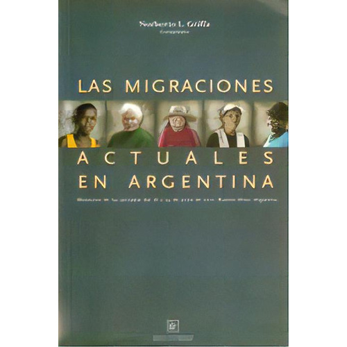 Las Migraciones Actuales En La Argentina, De Norberto Griffa. Editorial Eduntref, Tapa Blanda En Español