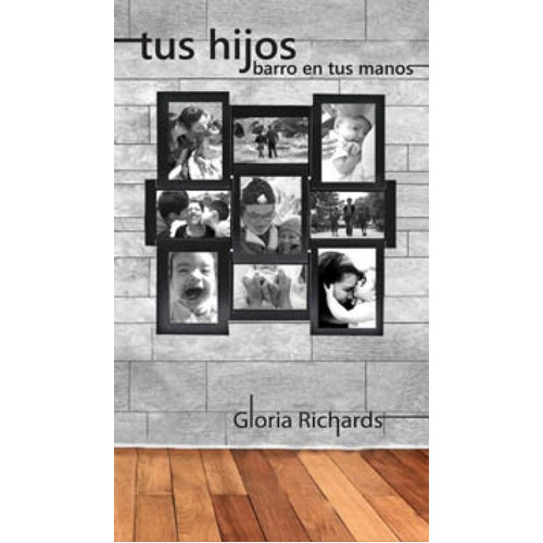 Tus Hijos, Barro En Tus Manos, De Gloria Richards. Editorial Hlm Publicaciones, Tapa Blanda En Español, 1992