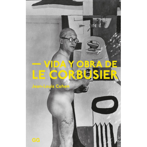 Cohen / Vida Y Obra De Le Corbusier / Original /