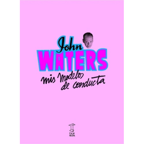Mis Modelos De Conducta - John Waters