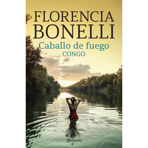 Caballo de fuego 2. Congo: , de Florencia Bonelli. Caballo de Fuego, vol. 2. Editorial Planeta, tapa blanda, edición 1 en español, 2022