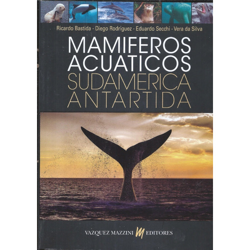 Mamíferos Acuáticos: Sudamérica, Antártida, De Ricardo Bastida. Editorial Vázquez Mazzini, Tapa Blanda, Edición Segunda En Castellano, 2022