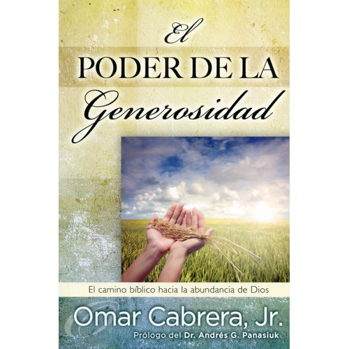El Poder de la Generosidad: El camino bíblico hacia la abundancia de Dios, de Cabrera Omar Jr. Editorial Unilit en español