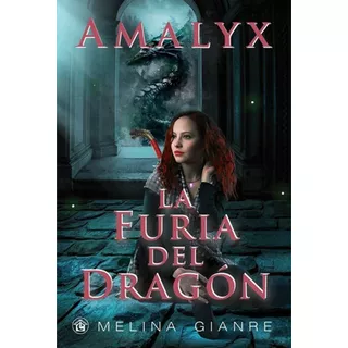 Amalyx La Furia Del Dragon, De Melina Gianre. Editorial El Emporio Ediciones, Tapa Blanda En Español, 2019