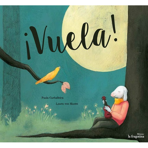 Vuela !, De Carballeira, Paula. Editorial Ediciones La Fragatina, Tapa Dura En Español, 2015