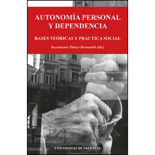 Autonomía Personal Y Dependencia, De Es Varios Y Sacramento Pinazo Hernandis. Editorial Publicacions De La Universitat De València, Tapa Blanda En Español, 2011