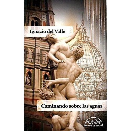 Caminando Sobre Las Aguas, De Ignacio Del Valle. Editorial Páginas De Espuma, Tapa Blanda En Español, 2010