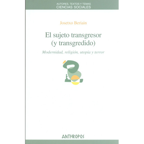 Sujeto Transgresor (y Transgredido). Modernidad, Religión, Utopía Y Terror, El, De Josetxo Beriain. Editorial Anthropos, Tapa Blanda, Edición 1 En Español, 2011