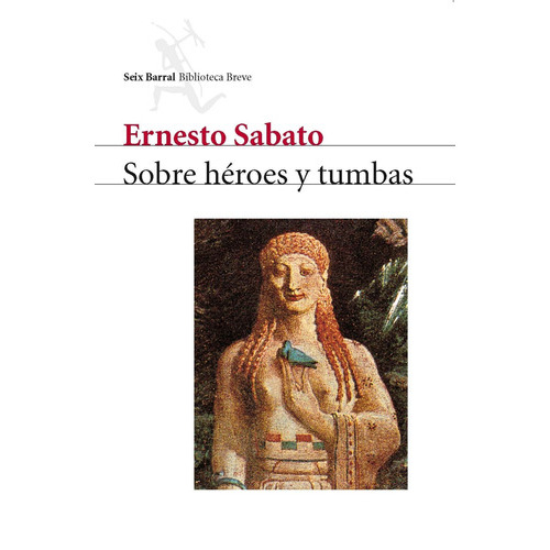 Sobre Héroes Y Tumbas, De Sábato, Ernesto. Serie Biblioteca Breve Editorial Seix Barral México, Tapa Blanda En Español, 2013