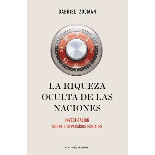 Riqueza Oculta De Las Naciones, La - Gabriel Zucman