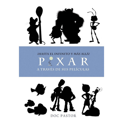 Pixar A Traves De Sus Peliculas. ¡hasta El Infinito Y Mas Al
