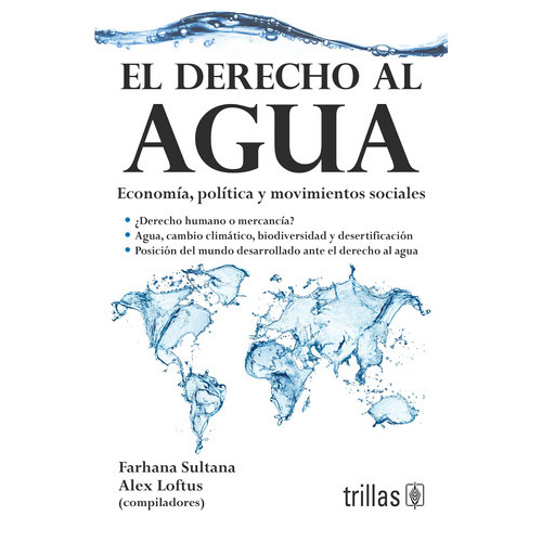 El Derecho Al Agua Economía, Política Y Movimientos Sociales, De Sultana, Farhana (compilador) Loftus, Alex (compilador)., Vol. 1. Editorial Trillas, Tapa Blanda En Español, 2014