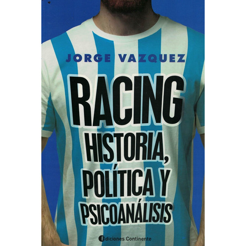 Racing. Historia, Politica Y Psicoanalisis - Jorge Vazquez
