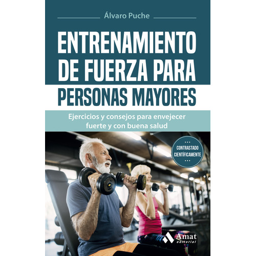 ENTRENAMIENTO DE FUERZA PARA PERSONAS MAYORES, de ALVARO PUCHE. Amat Editorial, tapa blanda en español, 2024
