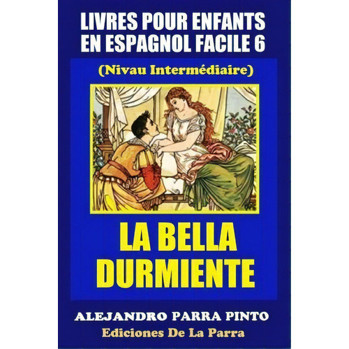 Livres Pour Enfants En Espagnol Facile 6, De Alejandro Parra Pinto. Editorial Createspace Independent Publishing Platform, Tapa Blanda En Español