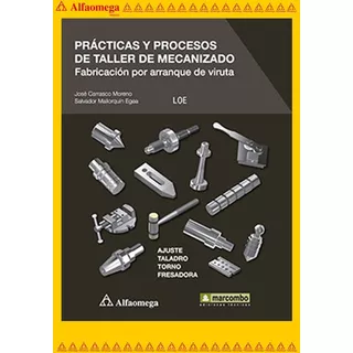 Prácticas Y Procesos De Taller De Mecanizado, De Mallorquín, Salvador. Editorial Alfaomega Grupo Editor, Tapa Blanda, Edición 1 En Español, 2014