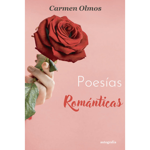 Poesías Románticas, de Olmos , Carmen.. Editorial Autografia, tapa blanda, edición 1.0 en español, 2015