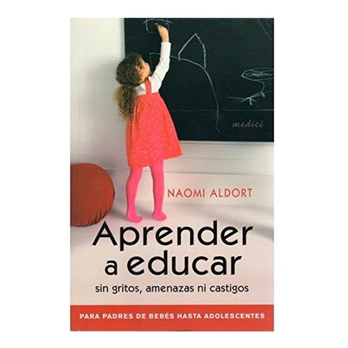 Aprender A Educar Sin Gritos, Amenazas Ni Castigos