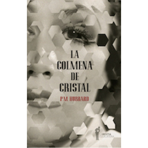 Colmena De Cristal, La, de Hubbard P.M. Editorial La Bestia Equilátera, tapa blanda en español, 2014