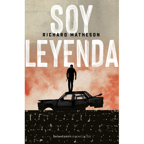 Soy leyenda, de Matheson, Richard. Serie Minotauro Esenciales Editorial Minotauro México, tapa blanda en español, 2020