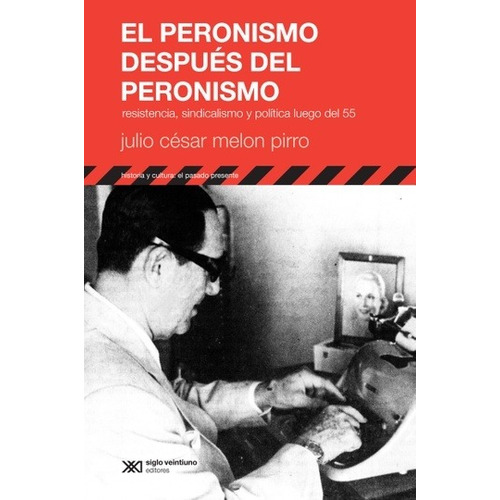 Peronismo Despues Del Peronismo, El, De Julio Cesar Melon Pirro. Editorial Siglo Xxi, Edición 1 En Español