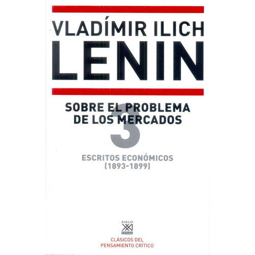 Escritos Economicos 3 (1893-1899) Sobre El Problema De Los Mercados, De Lenin. Editorial Siglo Xxi, Edición 1 En Español