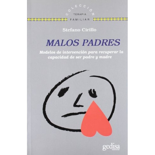 Malos Padres: Modelos De Intervencion Para Recuperar La Capacidad De Ser P, De Cirillo, Stefano., Vol. Volumen Unico. Editorial Gedisa, Tapa Blanda, Edición 1 En Español, 2012