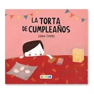 La Torta De Cumpleaños - Imprenta Mayúscula, De Liliana Cinetto. Editorial Sigmar, Tapa Blanda En Español, 2021