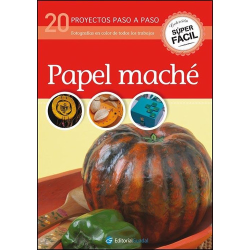 Papel Mache. 20 Proyectos Paso A Paso - Super Facil