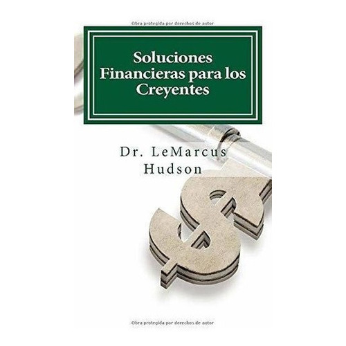 Soluciones Financieras Para Los Creyentes - Hudson,, de Hudson, Dr. LeMar. Editorial Independently Published en español