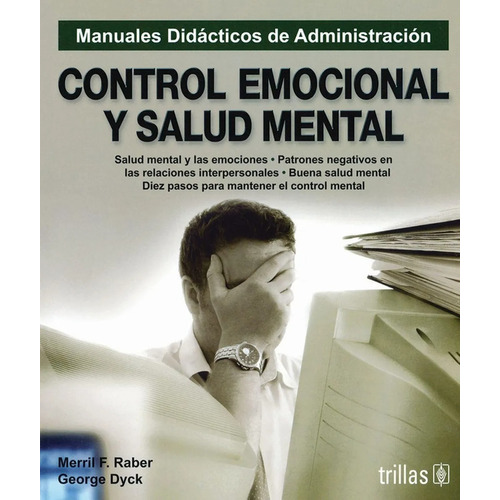 Control Emocional Y Salud Mental Serie: Manuales Didácticos De Administración, De Dyck, George., Vol. 1. Editorial Trillas, Tapa Blanda En Español, 1991