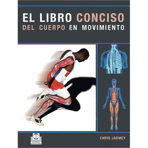 Libro Conciso Del Cuerpo En Movimiento,el (color), De Jarmey, Chris., Vol. 1. Editorial Paidotribo, Tapa Blanda, Edición 1 En Español, 2008
