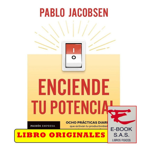 Enciende Tu Potencial Ocho Prácticas Diarias/ Pablo Jacobsen