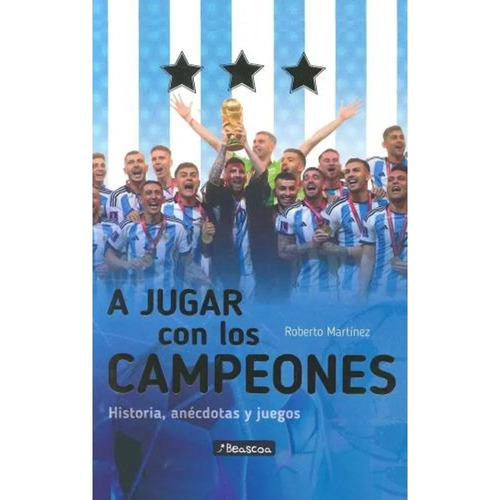 A Jugar Con Los Campeones: Historia, anécdotas y juegos, de Roberto Martinez. Editorial Beascoa, tapa blanda en español, 2023