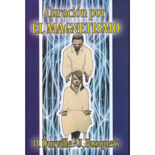 Curación Por El Magnetismo, De H.durville / J.busquets., Vol. Vol.1. Editorial Yug, Tapa Blanda, Edición 1 En Español, 2019