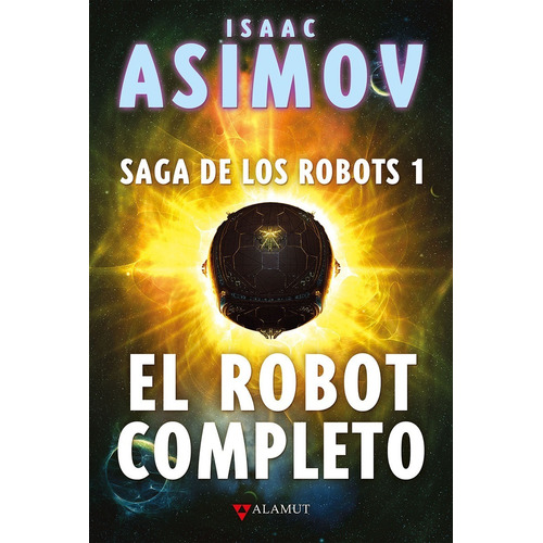 El Robot Completo. Isaac Asimov. Alamut