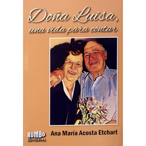 Doña Luisa: Una Vida Para Contar, De Ana María Acosta Etchart. Rumbo Editorial En Español